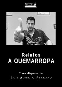 "Relatos a quemarropa", libro de Luis Alberto Serano para Proyección Literaria